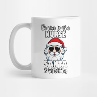 Be Nice to the Nurse Santa Is Watching Christmas Nurse Appreciation Gifts Mug